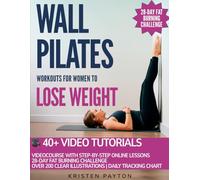 Wall Pilates Workouts for Women to Lose Weight: VIDEOCOURSE with STEP-BY-STEP ONLINE LESSONS and 28-Day Fat Burning Challenge Included! Over 200 Clear Illustrations and Daily Tracking Chart