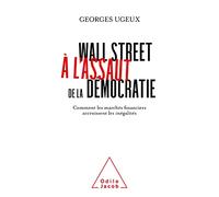 Wall Street À L'assaut De La Démocratie - Comment Les Marchés Financiers Exacerbent Les Inégalités