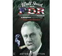 Wall Street And Fdr: The True Story Of How Franklin D. Roosevelt Colluded With Corporate America (Paperback) Antony Cyril Sutton, (Auteur)
