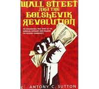 Wall Street and the Bolshevik Revolution: The Remarkable True Story of the American Capitalists Who Financed the Russian Communists - [Version Originale] Inconnu (Auteur)