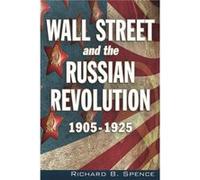 Wall Street and the Russian Revolution 19051925 by Richard B Spence Richard B Spence (Auteur)