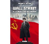 Wall Street & la Révolution bolchevique Trilogie Wall Street part. 1 - Antony C. Sutton - Ethos Eds - broché - Essai