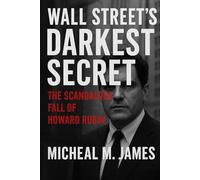 Wall Street’s Darkest Secret: The Scandalous Fall of Howard Rubin