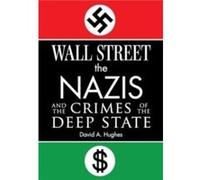 Wall Street the Nazis and the Crimes of the Deep State by David Hughes David Hughes (Auteur)