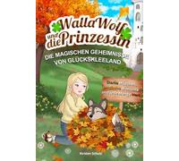 Walla Wolf und die Prinzessin - Die magischen Geheimnisse von Glückskleeland: Starke Mädchen, magische Momente und jede Menge Herz: Kinderbuch mit ... für Mädchen 5-8 Jahre zum Vor- & Selberlesen