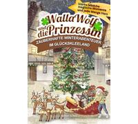 Walla Wolf und die Prinzessin - Zauberhafte Winterabenteuer im Glückskleeland: Starke Mädchen, magische Momente und jede Menge Herz: Kinderbuch mit ... zum Vorlesen in der kuscheligen Winterzeit