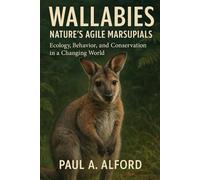 Wallabies Nature’s Agile Marsupials: Ecology, Behavior, and Conservation in a Changing World