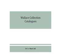 Wallace Collection Catalogues; Pictures And Drawings, With Historical Notes, Short Lives Of The Painters, And 380 Illustrations
