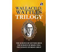 Wallace D.Wattles Trilogy Set of 3 Books (The Science of Getting Rich, The Science of Being Well and The Science of Being Great) - [DELUXE HARDBOUND EDITION]