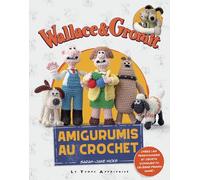 Wallace & Gromit - Amigurumis au crochet - Sarah Jane Hicks - Le Temps Apprivoise - broché - Guide