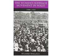 Wallace, R: Women's Suffrage Movement In Wales, 1866-1928