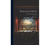 Wallace Reid; His Life Story