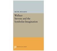 Wallace Stevens And The Symbolist Imagination