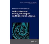Wallace Stevens: Poetry, Philosophy, And Figurative Language