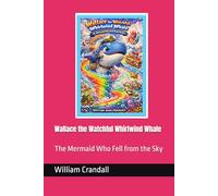 Wallace the Watchful Whirlwind Whale: The Mermaid Who Fell from the Sky