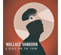 Wallace Vanborn - Scalp for The Tribe [Import]