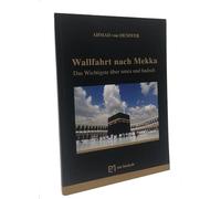 Wallfahrt nach Mekka: Das Wichtigste über umra und hadsch - von Denffer, Ahmad