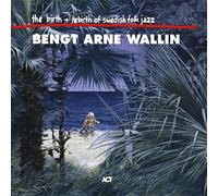 Bengt-Arne Wallin – The Birth and Rebirth of Swedish Folk Jazz – CD – Import – A.C.T.