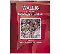 Wallis & Futuna Business Law Handbook Volume 1 Strategic Information And Basic Laws