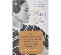 Wallis In Love: The Untold Life Of The Duchess Of Windsor, The Woman Who Changed The Monarchy