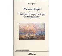 Wallon Et Piaget - Pour Une Critique De La Psychologie Contemporaine