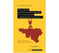 Wallonie, réindustrialisation et innovation "sortir par le haut ?" - Jacques Pélerin - Academie Royale Sciences Lettres - Poche - Etude