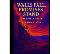 Walls Fall, Promises Stand: The Book of Joshua