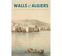 Walls of Algiers: Narratives of the City Through Text and Image