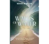 Walls Of Water: A Revelation Of God In The Midst Of Deliverance And Beyond