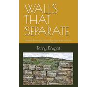 WALLS THAT SEPARATE: Tearing Down the Walls That Separate us From God and Others