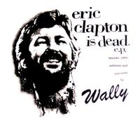 Wally - Eric Clapton is Dead [Import]