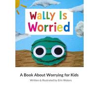 Wally Is Worried: A Book About Worrying for Kids