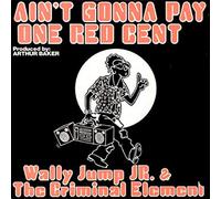 Wally Jump Junior & The Criminal Element - Ain't gonny Pay One Red Cent (1986) [Import]