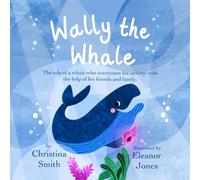 Wally the Whale: The tale of a whale who overcomes his anxiety with the help of his friends and family.