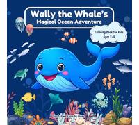 Wally the Whale's Magical Ocean Adventure: Coloring Book for Kids Ages 2-6 | Big and Simple Underwater World with Cute Sea Animals, Coral Reefs, and Fish for Toddlers, Preschoolers, Boys, and Girls