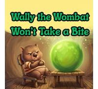 Wally the Wombat Won't Take a Bite: A Funny and Gentle Book for Toddlers About Picky Eating, Trying New Foods, and Big Feelings