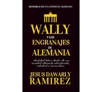 WALLY Y LOS ENGRANAJES DE ALEMANIA: Memorias de un latino en Alemania