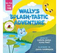 Wally's Splash-tastic Adventure: A water droplet's educational adventure through the Water cycle - evaporation, condensation, and precipitation - for ... and activities for Home and Classroom.