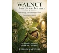 Walnut - Il fiore del cambiamento: Trasformazione, protezione e passaggi di vita tra simbolismo, numerologia e consapevolezza interiore