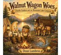 Walnut Wagon Woes: And the Mountain Lake Campout