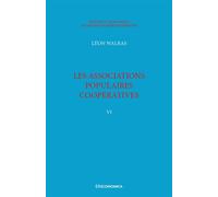 Walras A. & L. - Œuvres économiques complètes - Vol. 6 Les associations populaires coopératives - Léon Walras - Economica - broché - Essai