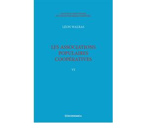 Walras A. & L. - Œuvres économiques complètes - Vol. 6 Les associations populaires coopératives - Léon Walras - Economica - broché - Essai