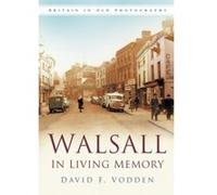 Walsall In Living Memory (Britain in Old Photographs) Vodden, David F (Auteur)