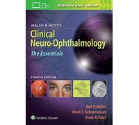 Walsh & Hoyt's Clinical Neuro-Ophthalmology: The Essentials