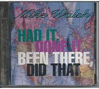 Walsh, Mike - Had Done It Been There Did That