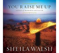 Walsh, Sheila - You Raise Me Up