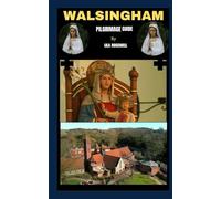 WALSINGHAM PILGRIMAGE GUIDE: Walking in the Footsteps of England’s Nazareth