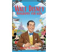 Walt Disney Biography for Kids: The Inspiring Life of Walt Disney, Mickey Mouse, and Disneyland