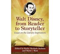 Walt Disney, from Reader to Storyteller: Essays on the Literary Inspirations