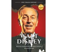 Walt Disney: Historias inspiradoras para niños y jóvenes lectores curiosos (Biografía)